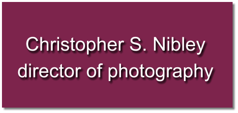 Christopher S. Nibley director of photography